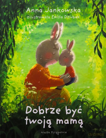 Dobrze być twoją mamą - Anna Jankowska [KSIĄŻKA]