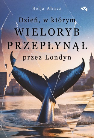 Dzień, w którym wieloryb przepłynął przez Londyn - Selja Ahava [KSIĄŻKA]