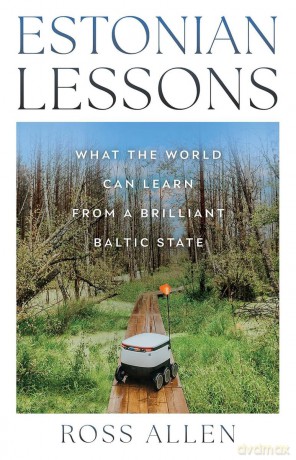 Estonian Lessons. What the World Can Learn from a Brilliant Baltic State - Ross Allen [KSIĄŻKA]