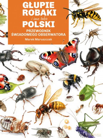 Głupie robaki i inne takie. Polski przewodnik świadomego obserwatora - Marek Maruszczak [KSIĄŻKA]