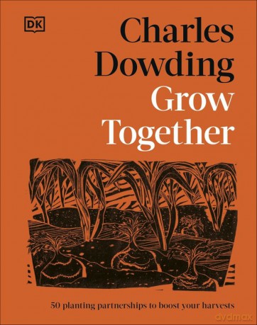 Grow Together. 50 Planting Partnerships to Boost Your Harvests - Charles Dowding [KSIĄŻKA]