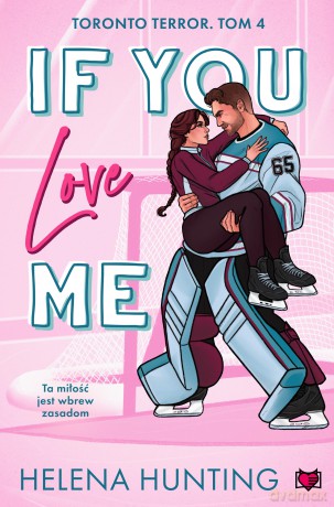 If You Love Me. Toronto Terror (Tom 4) - Helena Hunting [KSIĄŻKA]