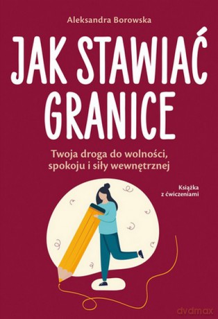 Jak stawiać granice - Aleksandra Borowska [KSIĄŻKA]