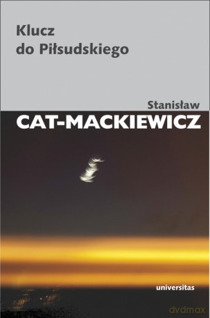 Klucz do Piłsudskiego - Stanisław Cat-Mackiewicz [KSIĄŻKA]