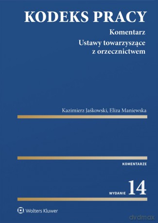 Kodeks pracy. Komentarz - Kazimierz Jaśkowski, Eliza Maniewska [KSIĄŻKA]