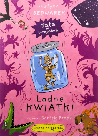 Ładne kwiatki. Tata w tarapatach (Tom 30) - Justyna Bednarek [KSIĄŻKA]