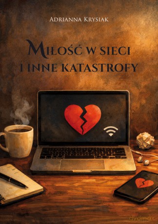 Miłość w sieci i inne katastrofy - Krysiak Adrianna [KSIĄŻKA]