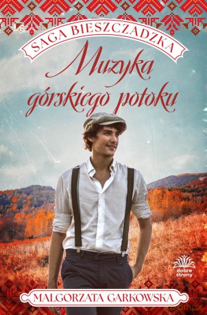 Muzyka górskiego potoku. Saga bieszczadzka (Tom 3) - Małgorzata Garkowska [KSIĄŻKA]