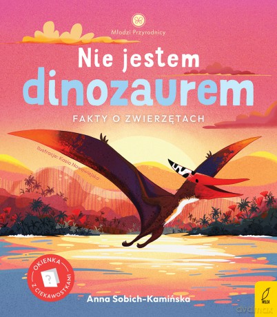 Nie jestem dinozaurem. Młodzi przyrodnicy - Anna Sobich-Kamińska [KSIĄŻKA]