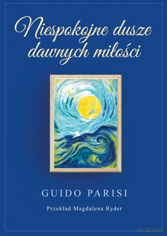 Niespokojne dusze dawnych miłości - Guido Parisi [KSIĄŻKA]