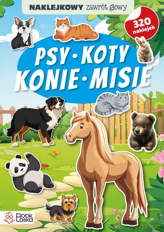 Psy, koty, konie, misie. Naklejkowy zawrót głowy [KSIĄŻKA]