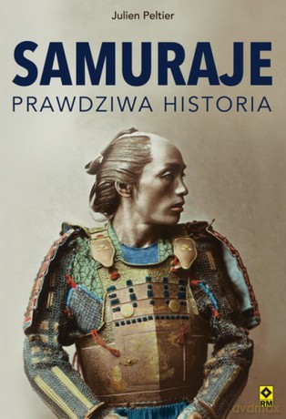 Samuraje. Prawdziwa historia - Julien Peltier [KSIĄŻKA]