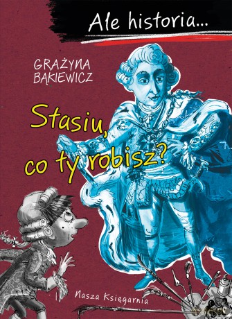 Stasiu, co ty robisz?. Ale historia... - Grażyna Bąkiewicz [KSIĄŻKA]