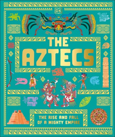 The Aztecs. The Rise and Fall of a Mighty Empire [KSIĄŻKA]