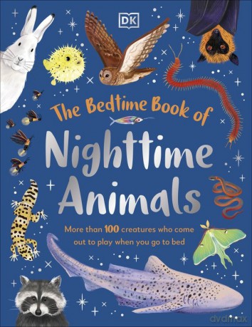 The Bedtime Book of Nighttime Animals. More Than 100 Creatures Who Come Out to Play When You Go to Bed [KSIĄŻKA]
