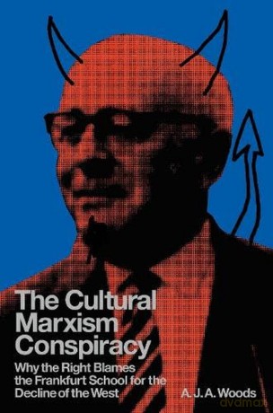 The Cultural Marxism Conspiracy. Why the Right Blames the Frankfurt School for the Decline of the West - A.J.A. Woods [KSIĄŻKA]