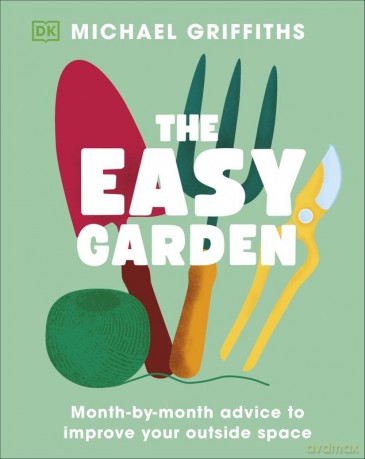 The Easy Garden. Month-by-Month Advice to Improve Your Outside Space - Michael Griffiths [KSIĄŻKA]