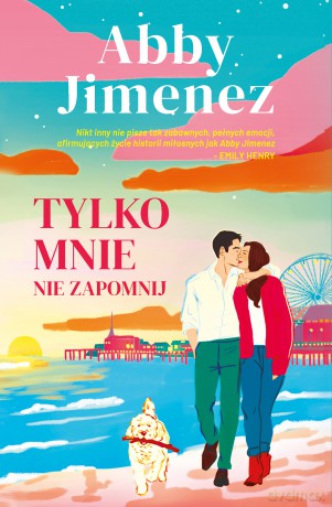 Tylko mnie nie zapomnij - Abby Jimenez [KSIĄŻKA]
