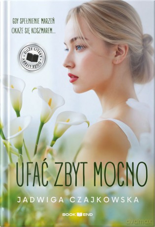 Ufać zbyt mocno. Duże Litery - Jadwiga Czajkowska [KSIĄŻKA]