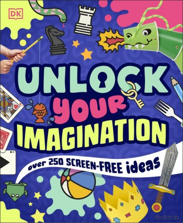 Unlock Your Imagination. Over 250 Screen-Free Ideas [KSIĄŻKA]