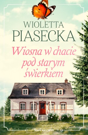 Wiosna w chacie pod starym świerkiem - Wioletta Piasecka [KSIĄŻKA]