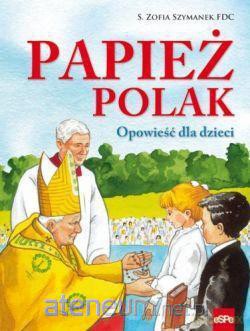Papież polak. Opowieść dla dzieci [KSIĄŻKA]