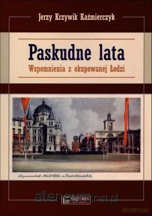 Paskudne lata. Wspomnienia z okupowanej Łodzi [KSIĄŻKA]