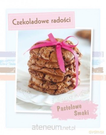 Pastelowe Smaki. Czekoladowe radości [KSIĄŻKA]