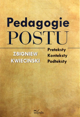 Pedagogie postu. Preteksty, konteksty, podteksty [KSIĄŻKA]
