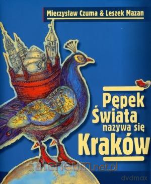 Pępek świata nazywa się Kraków [KSIĄŻKA]