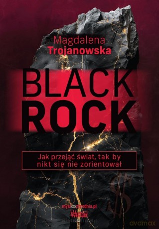 BlackRock. Jak przejąć świat, tak by nikt się... - Magdalena Trojanowska [KSIĄŻKA]