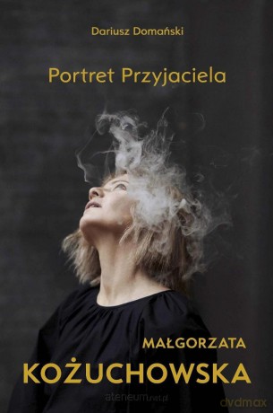 Małgorzata Kożuchowska. Portret Przyjaciela - Dariusz Domański [KSIĄŻKA]