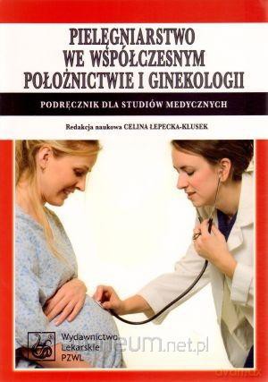 Pielęgniarstwo we współczesnym położnictwie i ginekolgii [KSIĄŻKA]