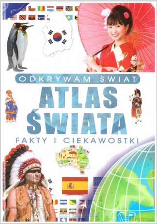 Odkrywam świat. Atlas świata fakty i ciekawostki [KSIĄŻKA]