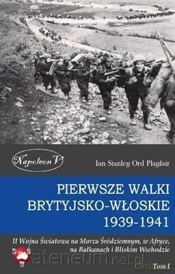 Pierwsze walki brytyjsko- włoskie 1939-1941 [KSIĄŻKA]