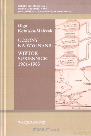 Uczony na wygnaniu. Wiktor Sukiennicki 1901-1983 - Olga Kotulska-Malczak [KSIĄŻKA]