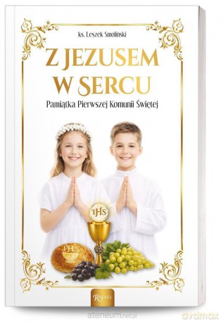 Z Jezusem w sercu. Pamiątka Pierwszej Komunii Św. - ks. Leszek Smoliński [KSIĄŻKA]