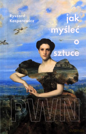 Jak myśleć o sztuce - Ryszard Kasperowicz [KSIĄŻKA]