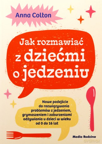 Jak rozmawiać z dziećmi o jedzeniu - Anna Colton [KSIĄŻKA]