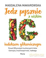 Jedz pysznie z niskim indeksem glikemicznym - Magdalena Makarowska [KSIĄŻKA]