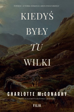 Kiedyś były tu wilki - Charlotte McConaghy [KSIĄŻKA]