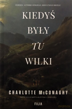 Kiedyś były tu wilki - Charlotte McConaghy [KSIĄŻKA]