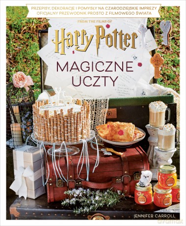 Magiczne uczty Harry'ego Pottera. Przepisy, dekoracje i pomysły na czarodziejskie imprezy. Oficjalny przewodnik prosto z filmowego świata - Jennifer Carroll [KSIĄŻKA]
