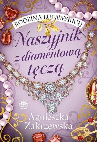 Naszyjnik z diamentową tęczą. Rodzina Lubawskich (Tom 2) - Agnieszka Zakrzewska [KSIĄŻKA]