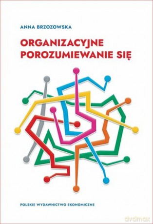 Organizacyjne porozumiewanie się - Anna Brzozowska [KSIĄŻKA]