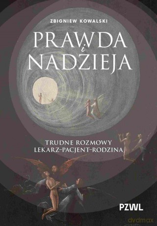 Prawda i nadzieja. Trudne rozmowy lekarz-pacjent-rodzina - Zbigniew Kowalski [KSIĄŻKA]