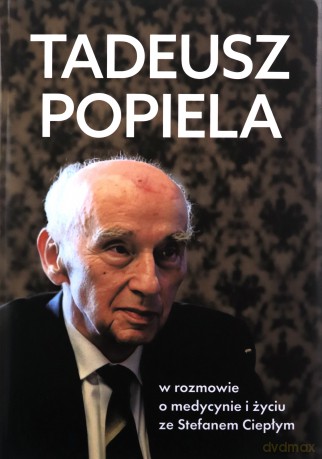 Tadeusz Popiela w rozmowie o medycynie i życiu ze Stefanem Ciepłym - Taduesz Popiela, Stefan Ciepły [KSIĄŻKA]