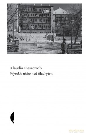 Wysokie niebo nad Madrytem - Klaudia Pieszczoch [KSIĄŻKA]