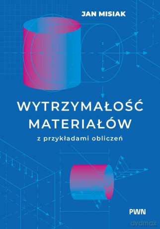 Wytrzymałość materiałów z przykładami obliczeń - Jan Misiak [KSIĄŻKA]