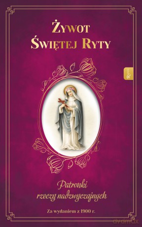 Żywot Świętej Ryty. Patronka rzeczy nadzwyczajnych - Zygmunt Mścichowski [KSIĄŻKA]